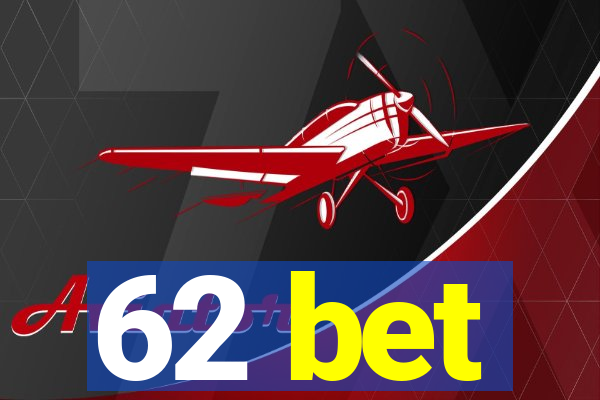 62 bet